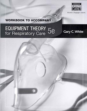 Workbook for White's Equipment Theory for Respiratory Care, 5th