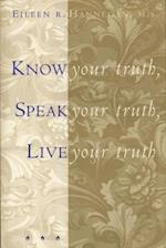 Know Your Truth, Speak Your Truth, Live Your Truth