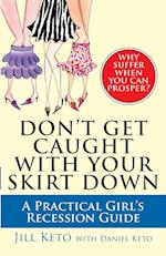 Don't Get Caught with Your Skirt Down: A Practical Girl's Recession Guide 
