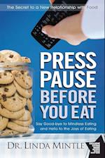 PRESS PAUSE BEFORE YOU EAT