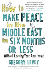 How to Make Peace in the Middle East in Six Months or Less