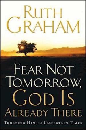 Fear Not Tomorrow, God Is Already There