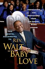 The Gospel According to REV. Walt Baby Love