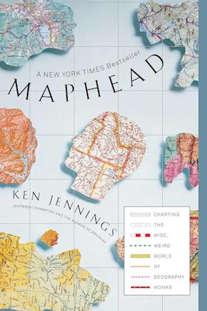 Maphead: Charting the Wide, Weird World of Geography Wonks