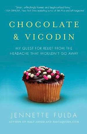 Chocolate & Vicodin: My Quest for Relief from the Headache That Wouldn't Go Away