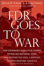 FDR Goes to War: How Expanded Executive Power, Spiraling National Debt, and Restricted Civil Liberties Shaped Wartime America 