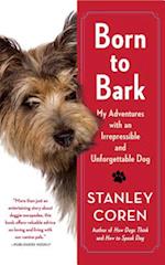 Born to Bark: My Adventures with an Irrepressible and Unforgettable Dog 