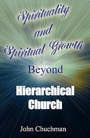 Spirituality and Spiritual Growth Beyond Hierarchical Church