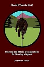 Should I Take the Shot? Practical and Ethetical Considerations for Shooting a Bigfoot