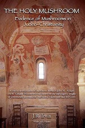 The Holy Mushroom: Evidence of Mushrooms in Judeo-Christianity: (Color Edition)