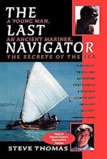 The Last Navigator: A Young Man, An Ancient Mariner, The Secrets of the Sea 