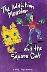 The Addiction Monster and the Square Cat