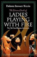 The Divine Circle of Ladies Playing with Fire