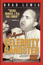 Hollywood's Celebrity Gangster: The Incredible Life and Times of Mickey Cohen 