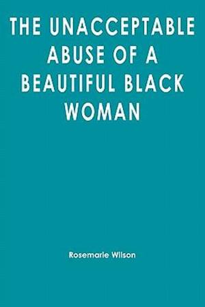 The Unacceptable Abuse of a Beautiful Black Woman