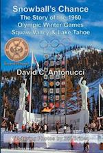 Snowball's Chance: The Story of the 1960 Olympic Winter Games Squaw Valley & Lake Tahoe 