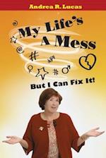 My Life's A Mess - But I Can Fix It!