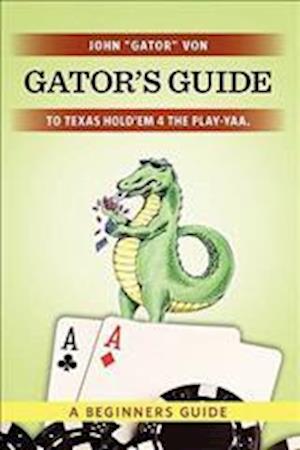 Gator's Guide to Texas Hold'em 4 the Play-Yaa.