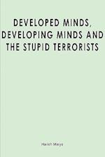 Developed Minds, Developing Minds and the Stupid Terrorists