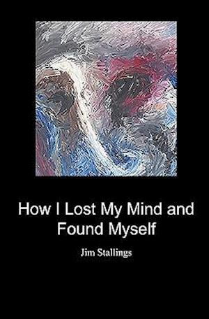 How I Lost My Mind and Found Myself