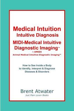 Medical Intuition, Intuitive Diagnosis, MIDI-Medical Intuitive Diagnostic Imaging(tm)
