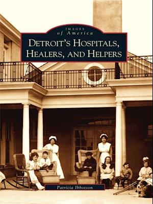 Detroit's Hospitals, Healers, and Helpers