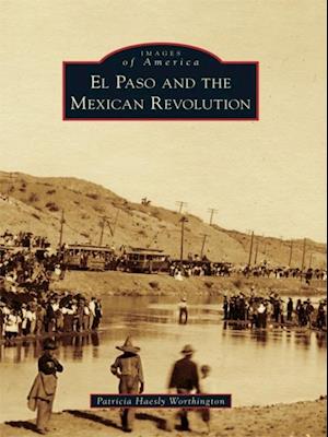 El Paso and the Mexican Revolution