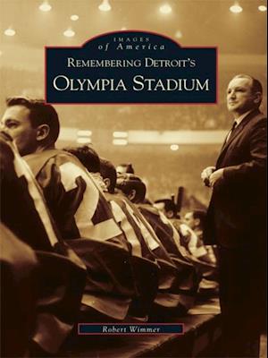 Remembering Detroit's Olympia Stadium