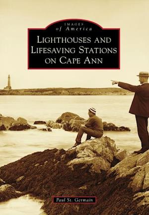 Lighthouses and Lifesaving Stations on Cape Ann