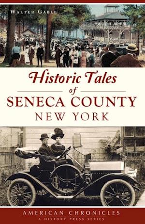 Historic Tales of Seneca County, New York