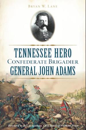 Tennessee Hero Confederate Brigadier General John Adams