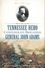 Tennessee Hero Confederate Brigadier General John Adams