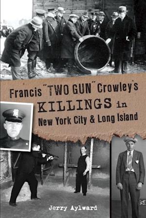 Francis 'Two Gun' Crowley's Killings in New York City & Long Island