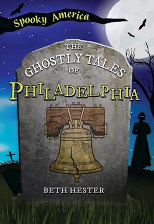 Ghostly Tales of Philadelphia