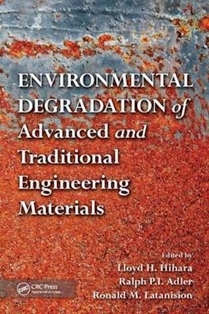 Environmental Degradation of Advanced and Traditional Engineering Materials