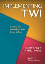 Implementing TWI : Creating and Managing a Skills-Based Culture