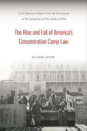 The Rise and Fall of America's Concentration Camp Law