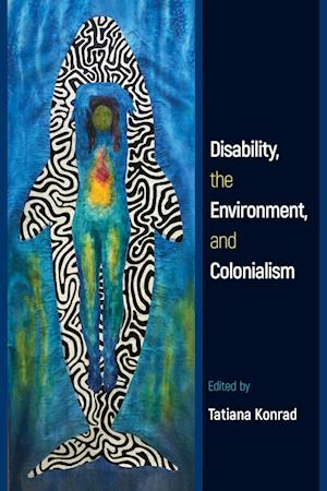 Disability, the Environment, and Colonialism