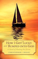 How I Got Lucky and Bumped Into God