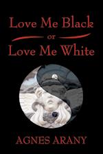 Love Me Black or Love Me White