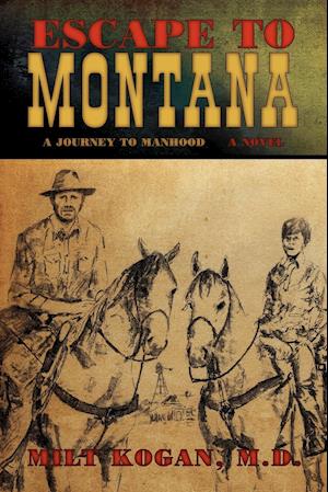 Escape to Montana ( a Journey to Manhood)