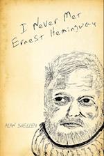 I Never Met Ernest Hemingway
