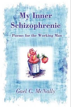 My Inner Schizophrenic  - Poems for the Working Man