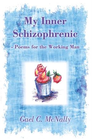 My Inner Schizophrenic  - Poems for the Working Man