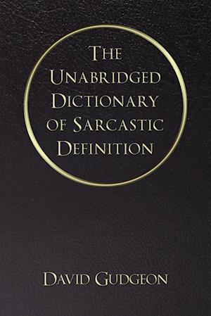 The Unabridged Dictionary of Sarcastic Definition