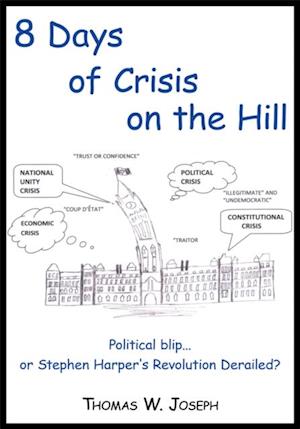 8 Days of Crisis on the Hill; Political Blip...Or Stephen Harper's Revolution Derailed?