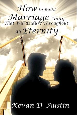 How to Build Marriage Unity That Will Endure Throughout All Eternity