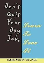 Don't Quit Your Day Job, Learn to Love It