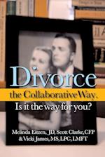 Divorce the Collaborative Way. Is It the Way for You?