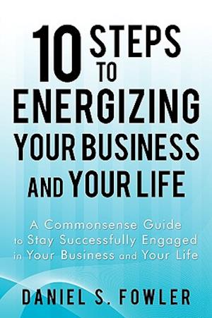 10 Steps to Energizing Your Business and Your Life